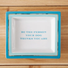 Load image into Gallery viewer, Two's Company Wise Sayings "Be the Person Your Dog Thinks You Are" Desk Tray