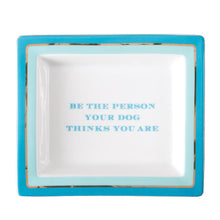 Load image into Gallery viewer, Two's Company Wise Sayings "Be the Person Your Dog Thinks You Are" Desk Tray