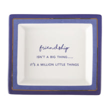 Load image into Gallery viewer, Two&#39;s Company Wise Sayings &quot;Friendship Isn&#39;t A Big Thing It&#39;s A Million Little Things&quot; Tray
